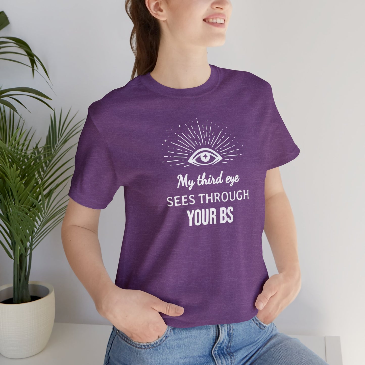 My third eye SEES THROUGH YOUR BS T-Shirt