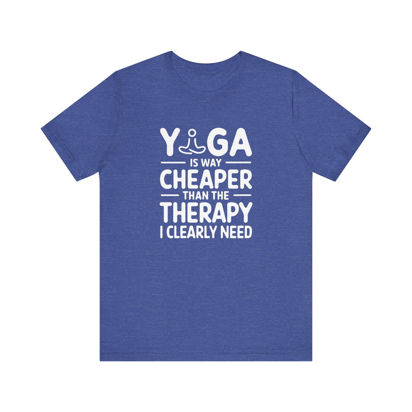 Yoga is way cheaper than the therapy I clearly need T-Shirt