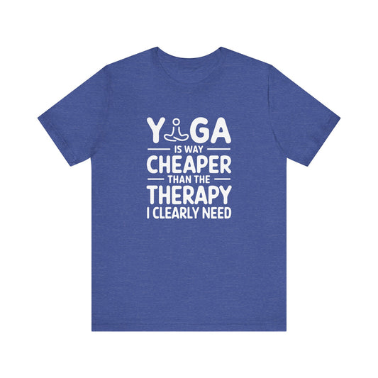 Yoga is way cheaper than the therapy I clearly need T-Shirt