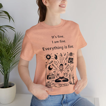 It's fine. I am fine. Everything is fine. T-Shirt