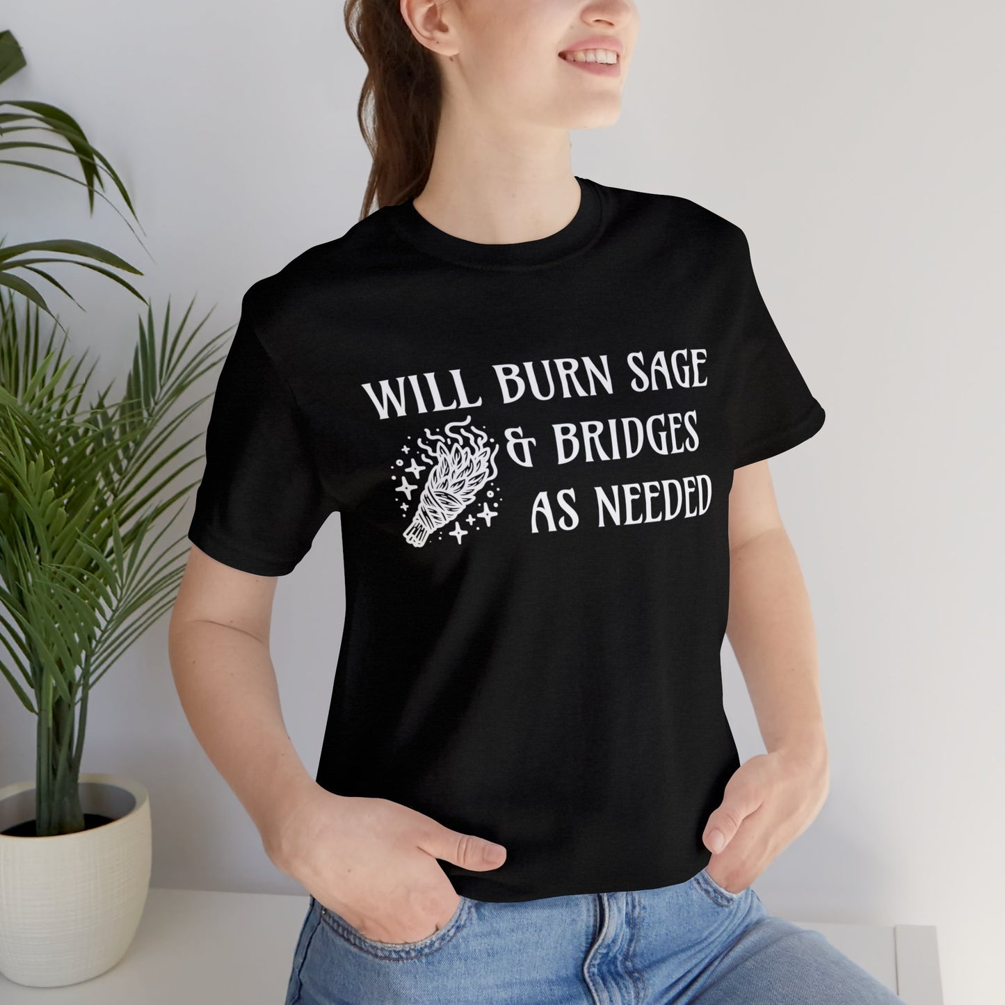 Will burn sage & bridges as needed T-Shirt