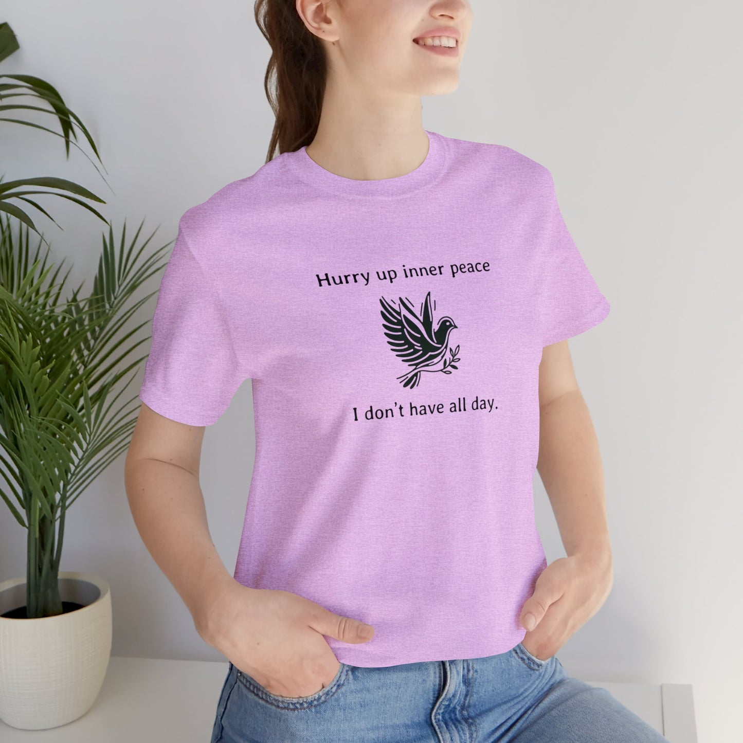 Hurry up inner peace I don't have all day T-Shirt