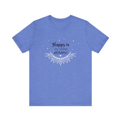 Happy is my middle name - T-Shirt