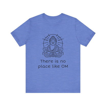 Buddha There is no place like OM - T-Shirt