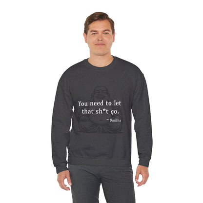 You need to let that sh*t go - Crewneck Sweatshirt