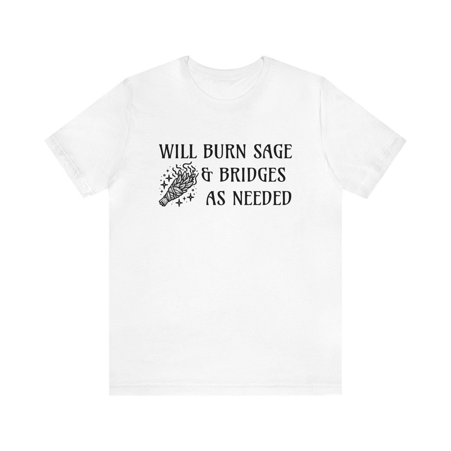 Will burn sage & bridges as needed T-Shirt