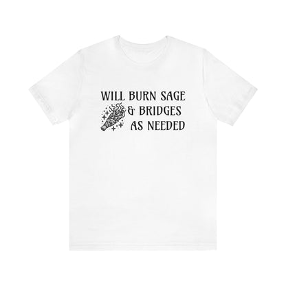 Will burn sage & bridges as needed T-Shirt