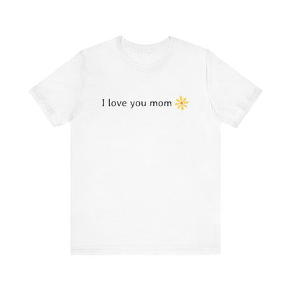 I love you mom T-Shirt