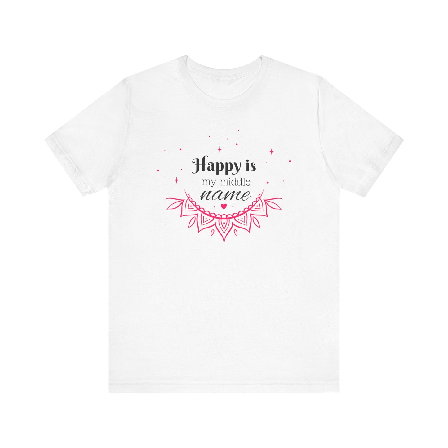 Happy is my middle name T-Shirt