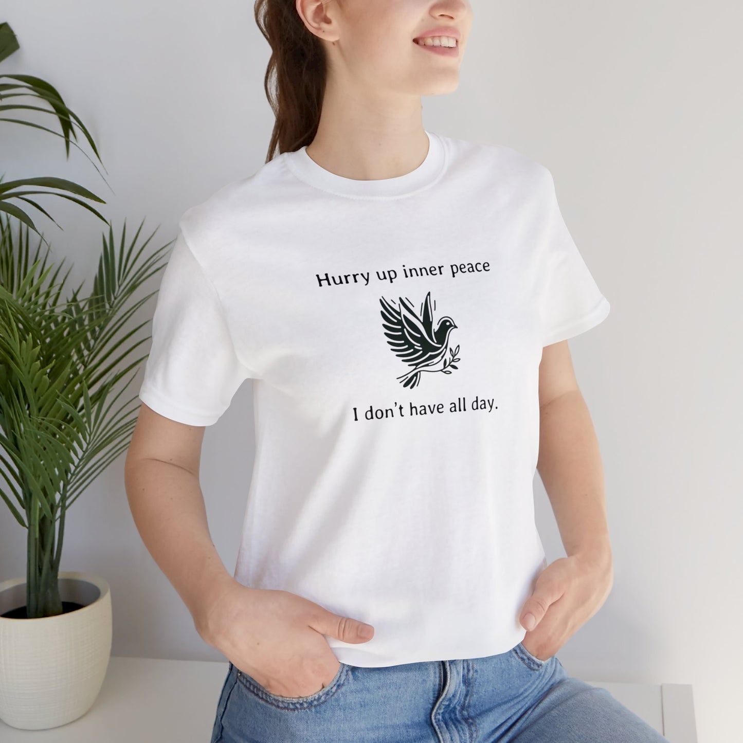 Hurry up inner peace I don't have all day T-Shirt