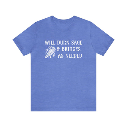 Will burn sage & bridges as needed T-Shirt