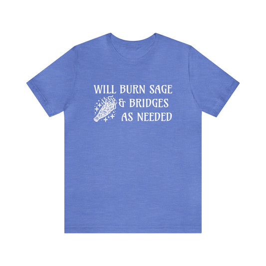 Will burn sage & bridges as needed T-Shirt