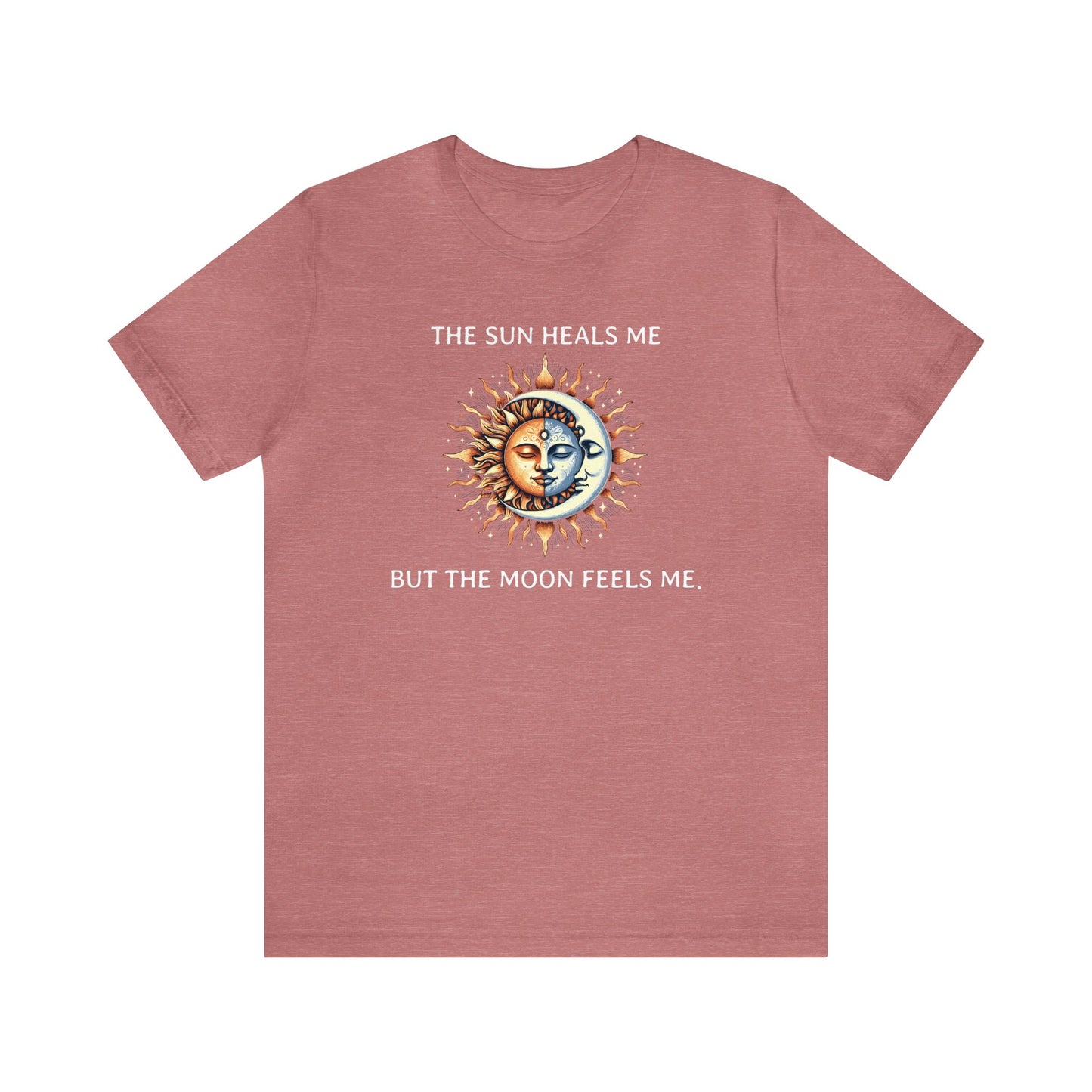 The sun heals me but the moon feels me. T-Shirt