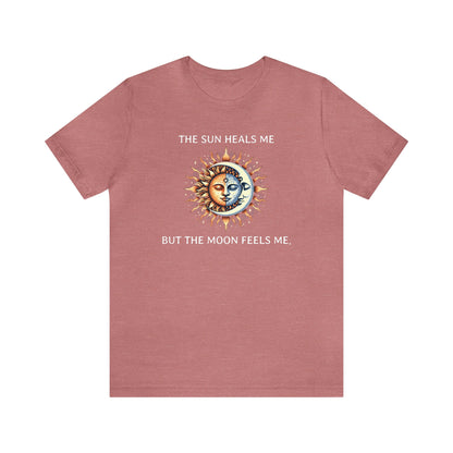 The sun heals me but the moon feels me. T-Shirt