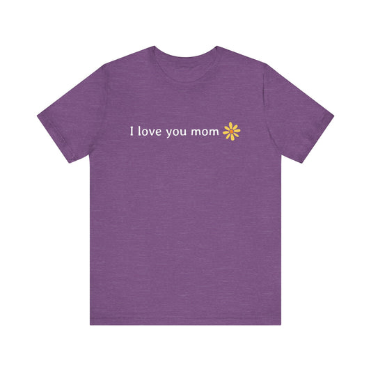 I love you mom T-Shirt