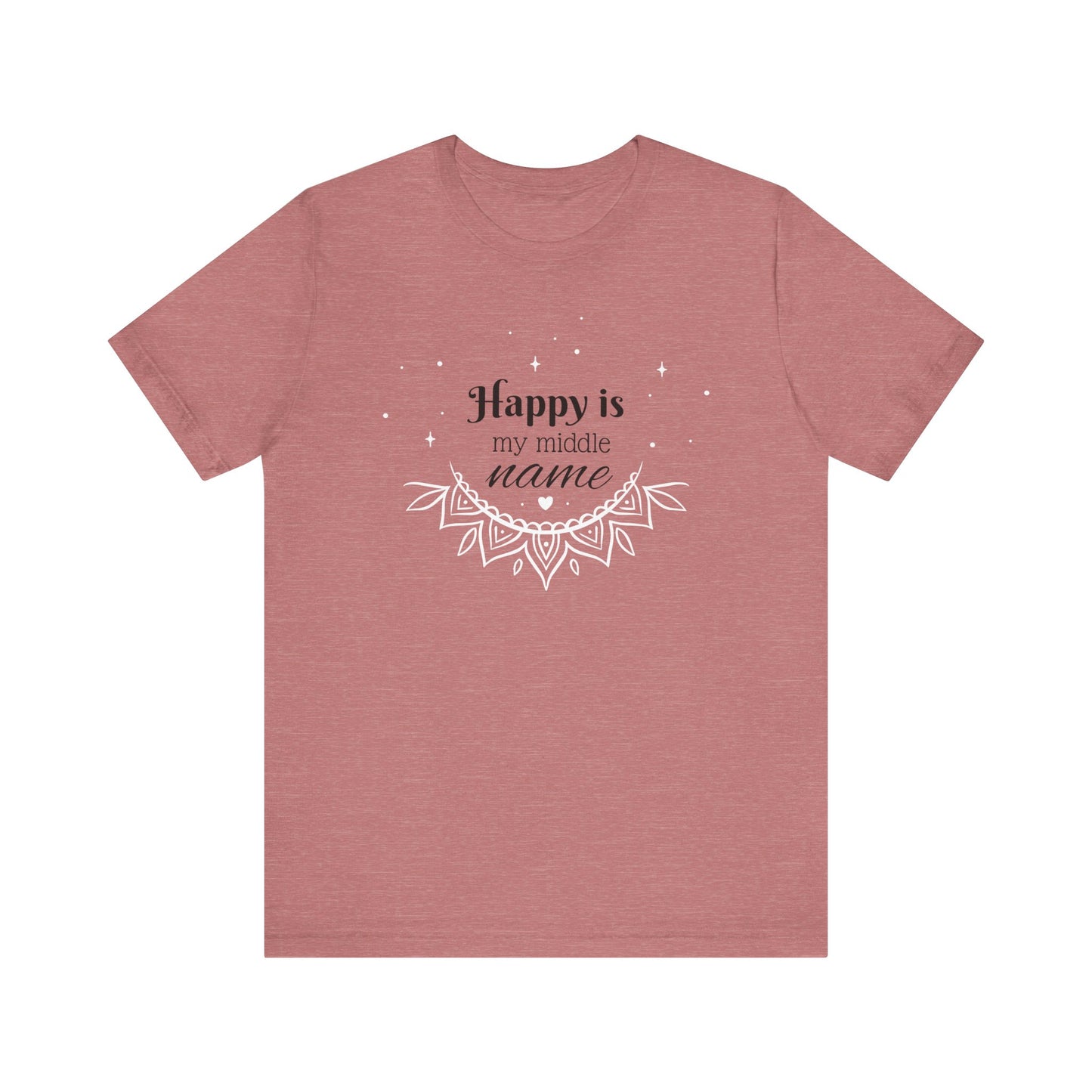 Happy is my middle name T-Shirt