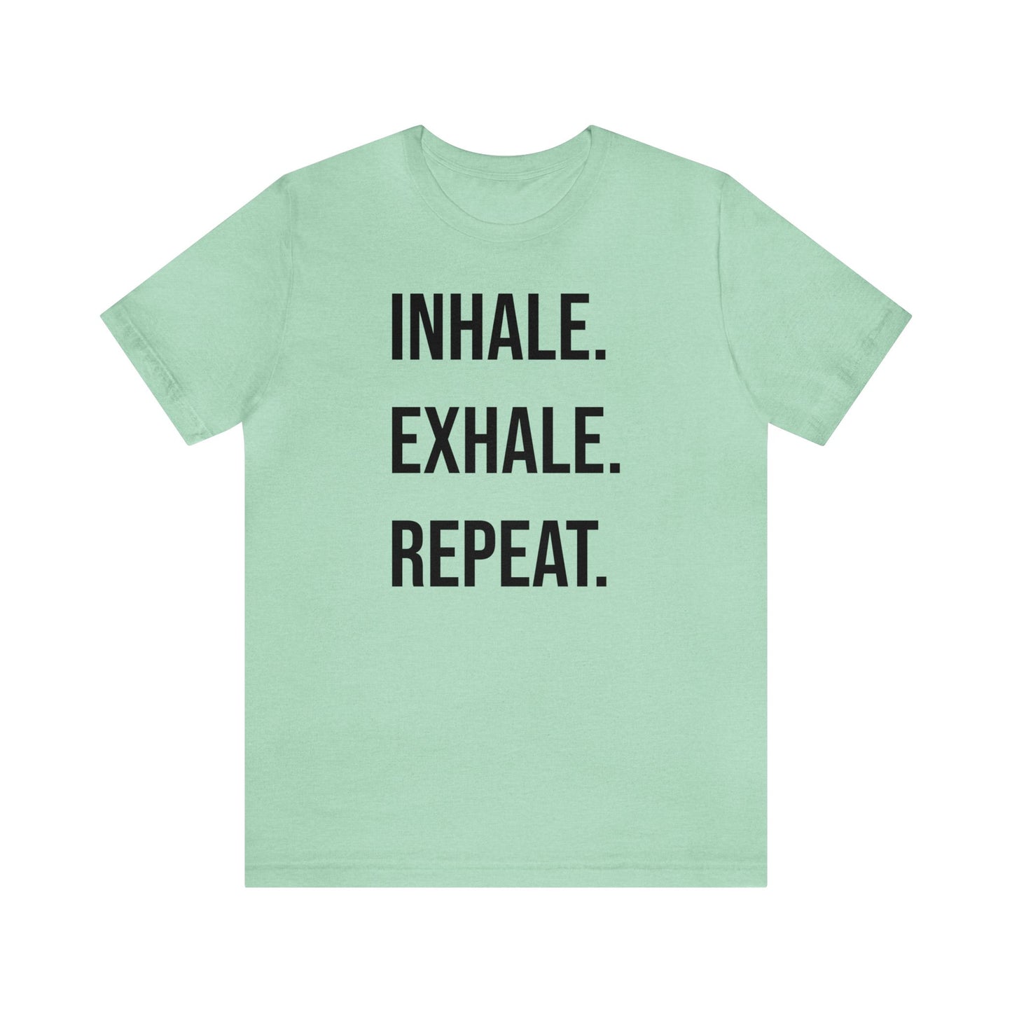 INHALE. EXHALE. REPEAT. T-Shirt