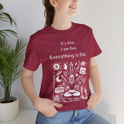 It's fine. I am fine. Everything is fine. T-Shirt