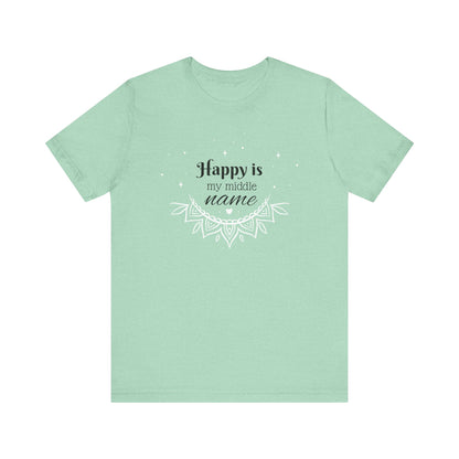 Happy is my middle name - T-Shirt