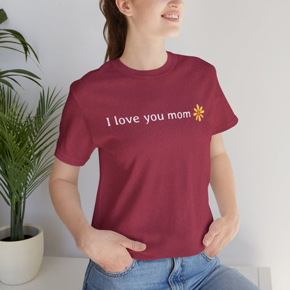 I love you mom T-Shirt