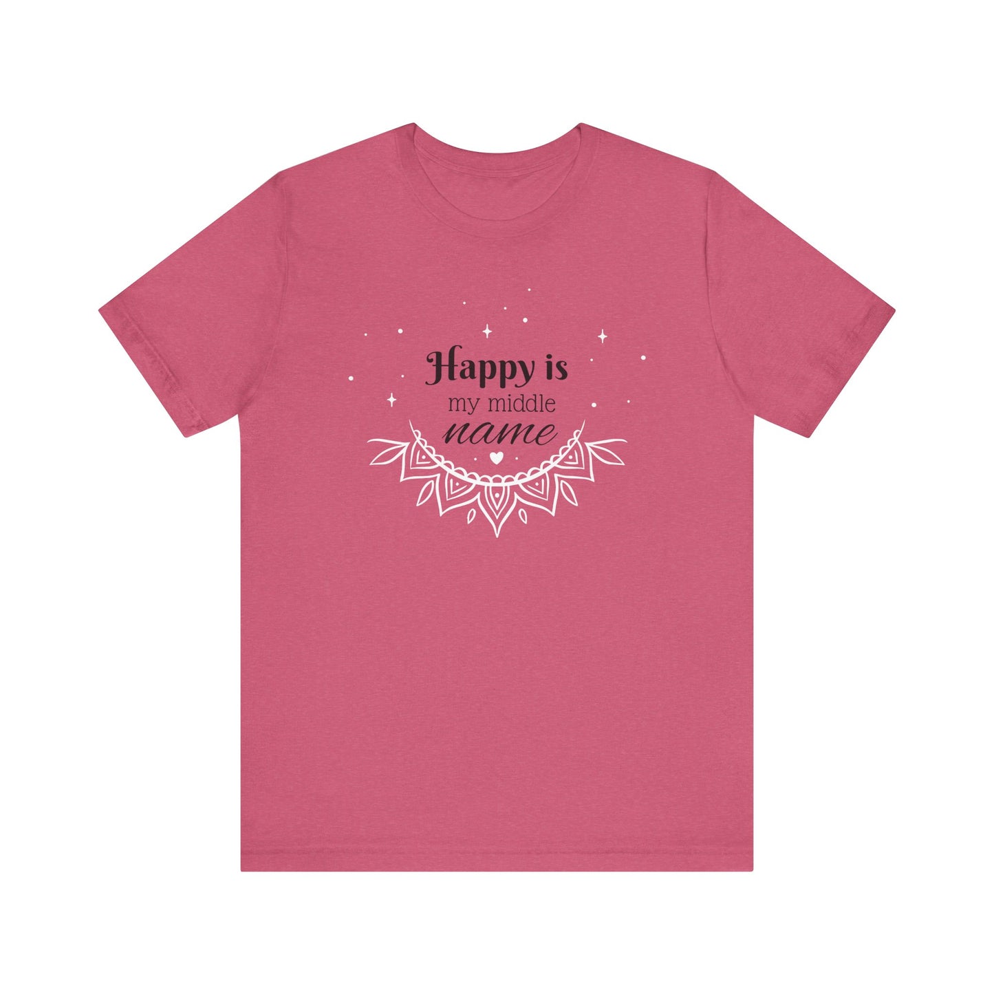 Happy is my middle name - T-Shirt