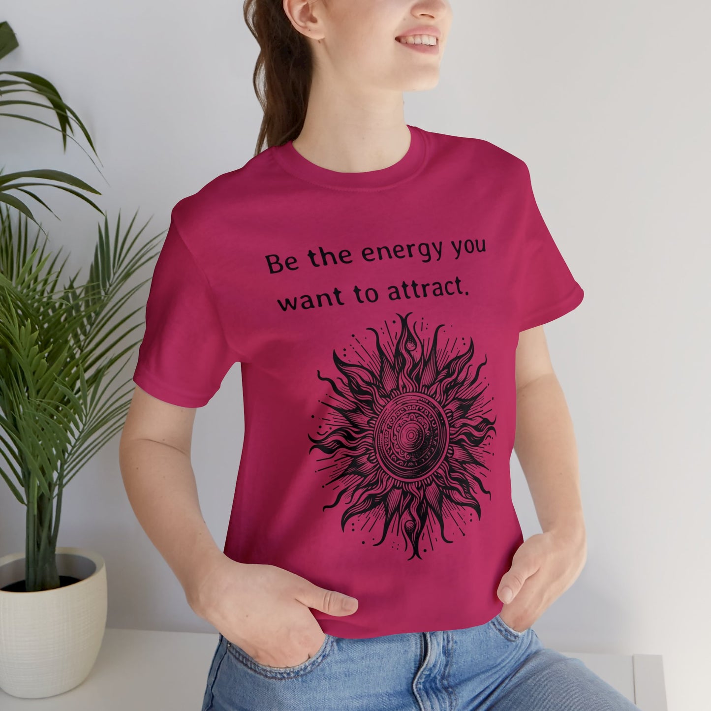 Be the energy you want to attract T-Shirt