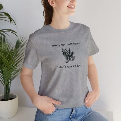 Hurry up inner peace I don't have all day T-Shirt