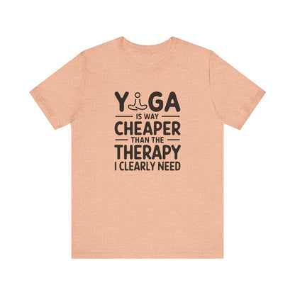 Yoga is way cheaper than the therapy I clearly need - T-Shirt