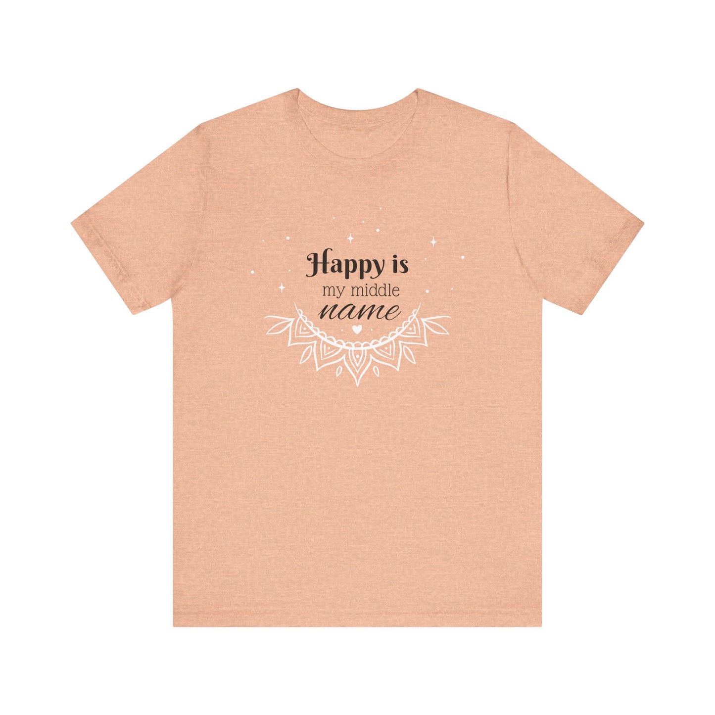 Happy is my middle name T-Shirt