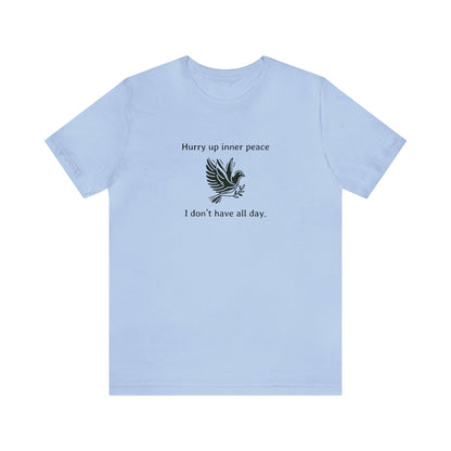 Hurry up inner peace I don't have all day T-Shirt