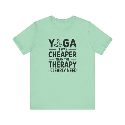 Yoga is way cheaper than the therapy I clearly need - T-Shirt