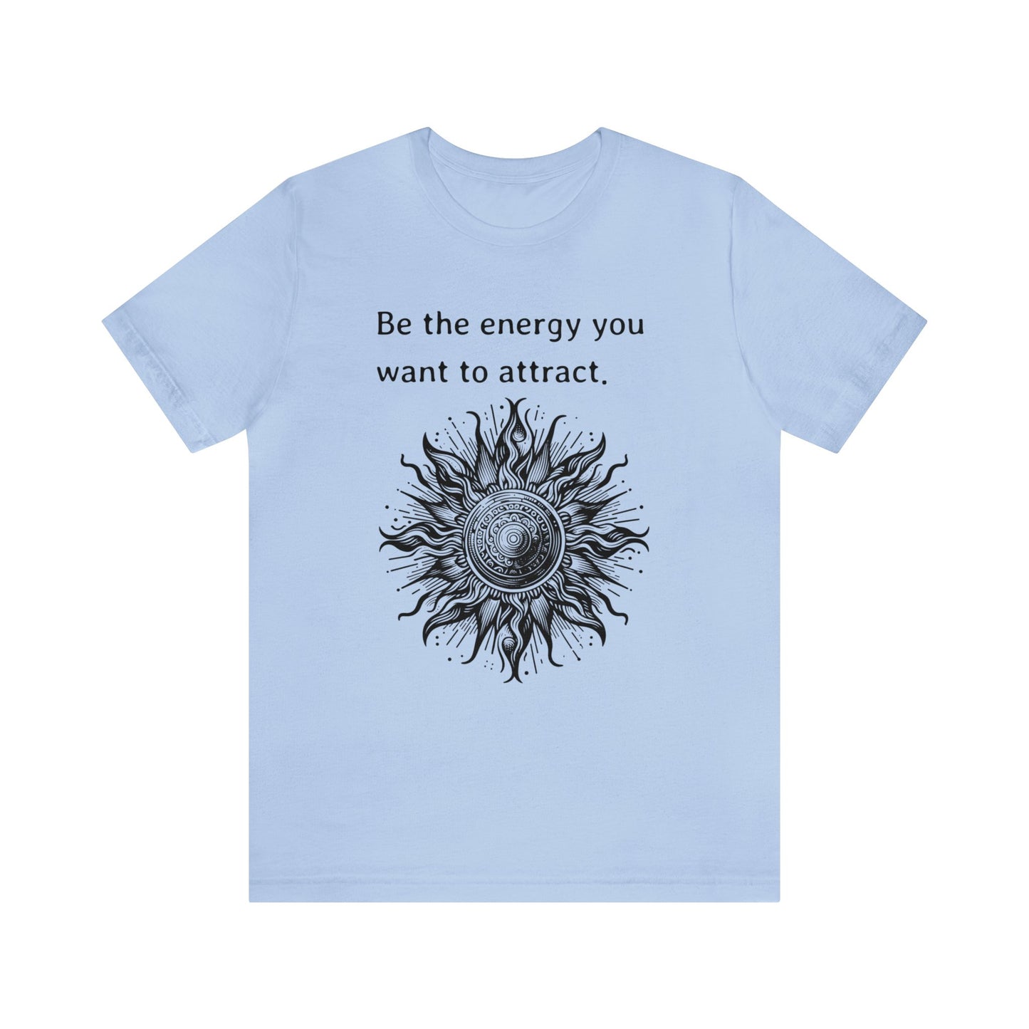 Be the energy you want to attract T-Shirt