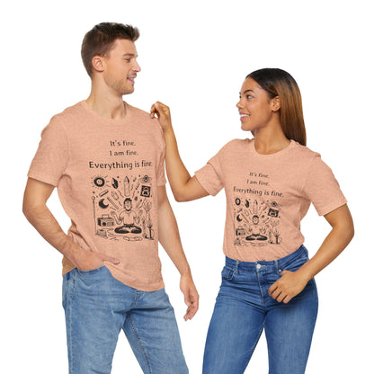 It's fine. I am fine. Everything is fine. T-Shirt