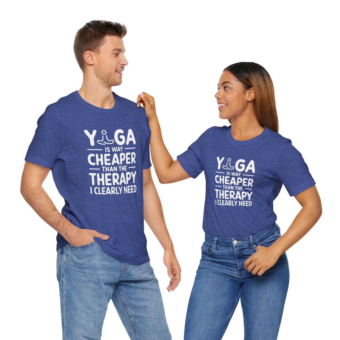 Yoga is way cheaper than the therapy I clearly need - T-Shirt