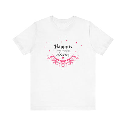 Happy is my middle name - T-Shirt