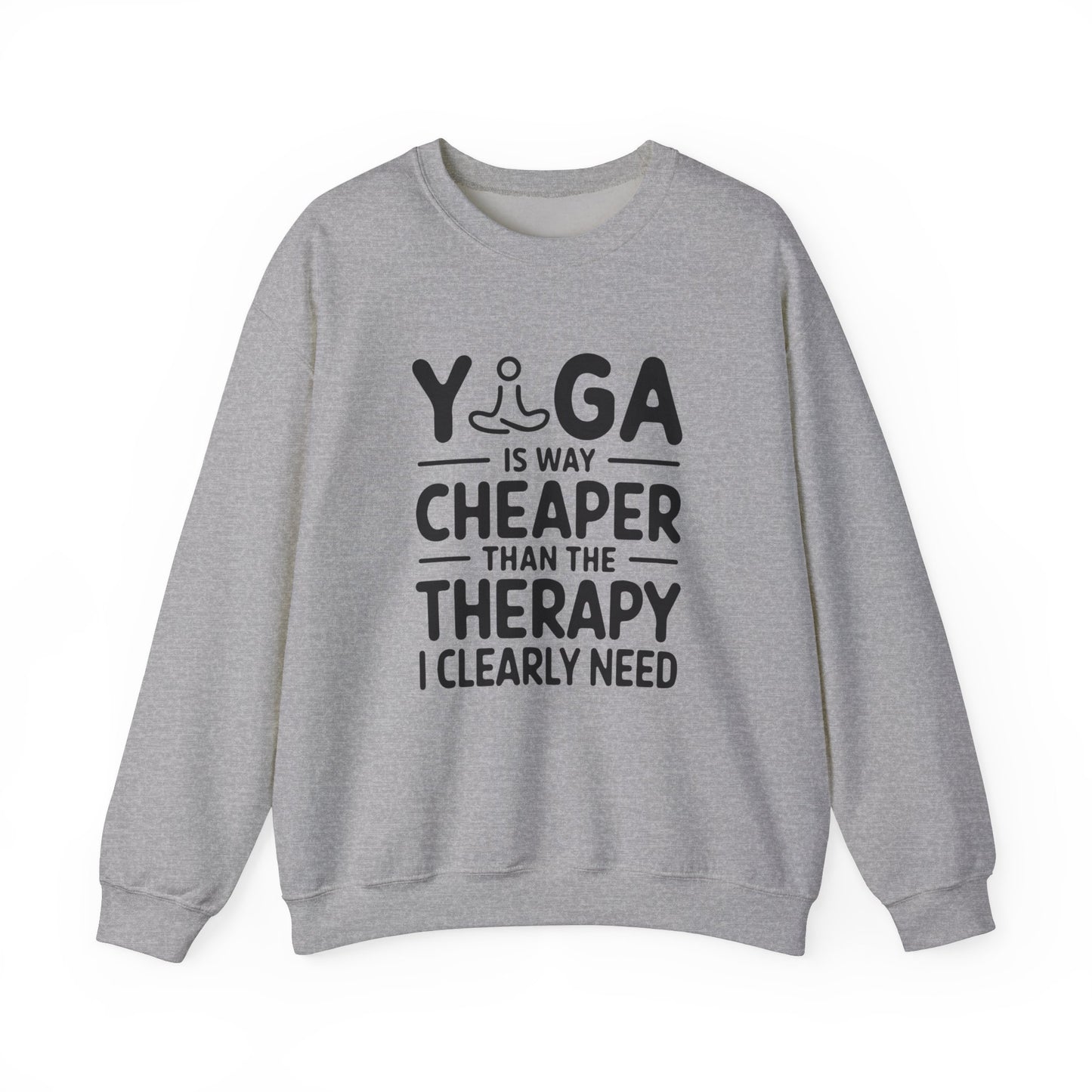 Yoga is way cheaper than the therapy I clearly need - Sweatshirt