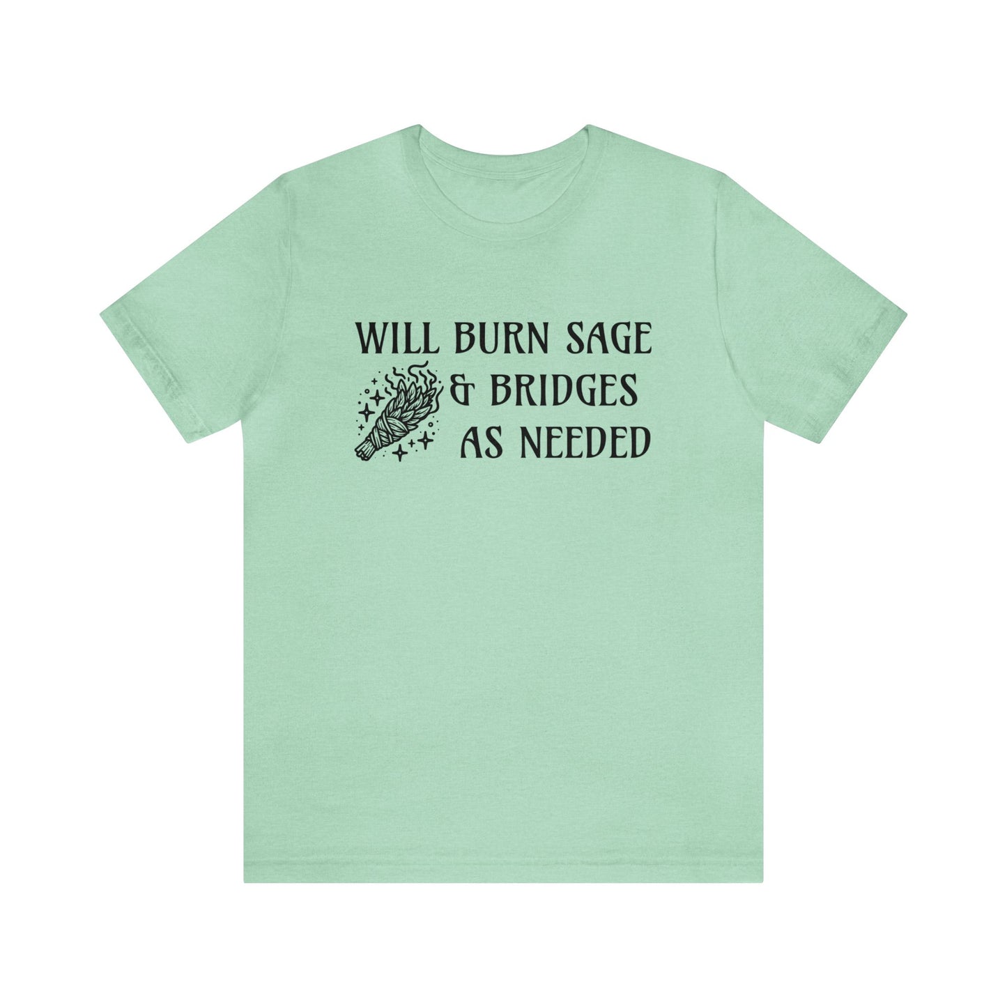 Will burn sage & bridges as needed T-Shirt