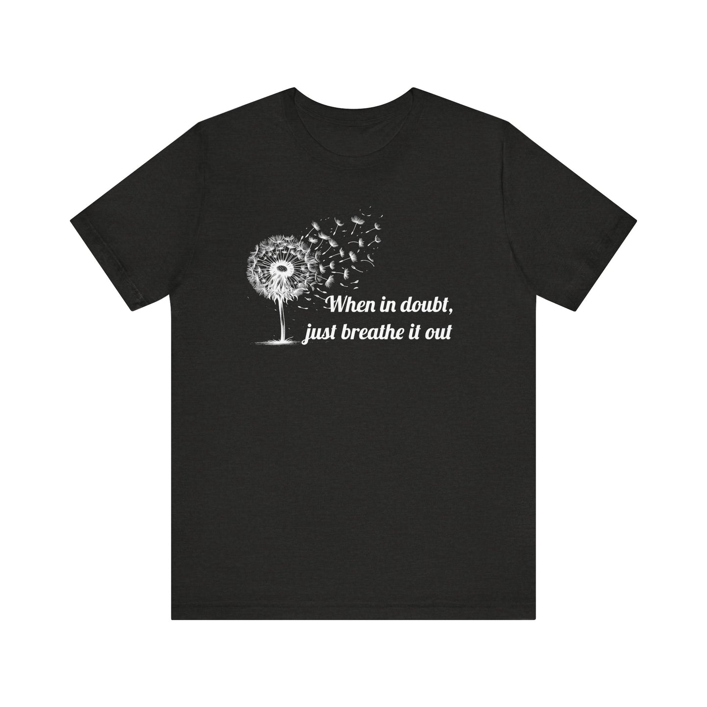 When in doubt, just breath it out - T-Shirt