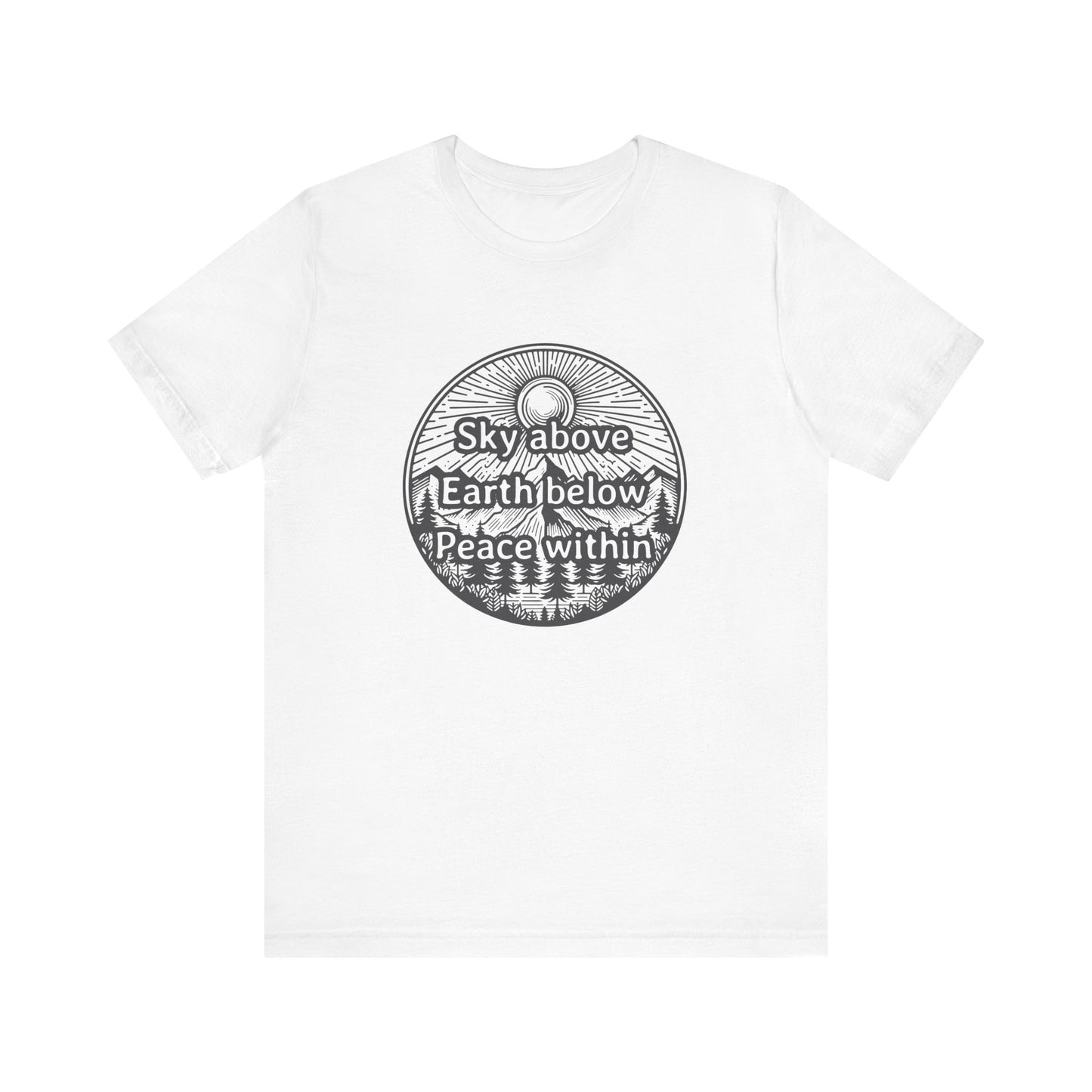 Sky above. Earth below. Peace within. T-Shirt