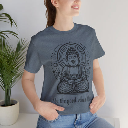 Buddha Let the good vibes flow T-Shirt