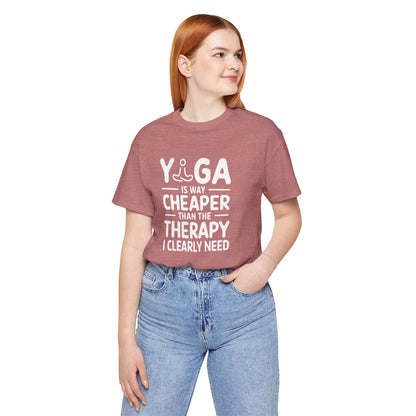 Yoga is way cheaper than the therapy I clearly need - T-Shirt