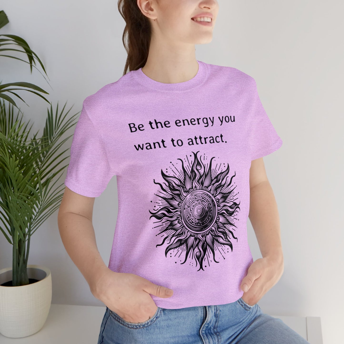 Be the energy you want to attract T-Shirt