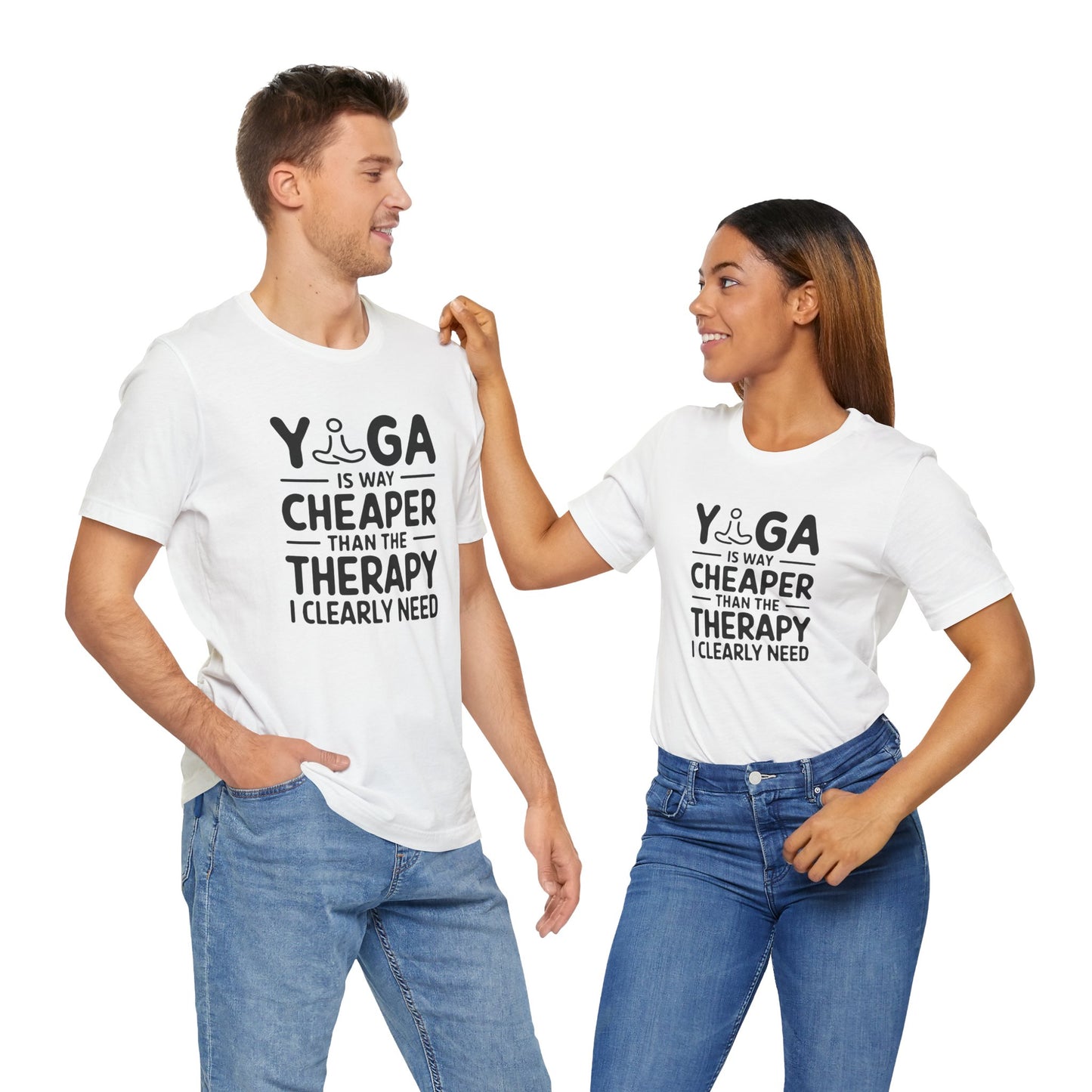 Yoga is way cheaper than the therapy I clearly need - T-Shirt