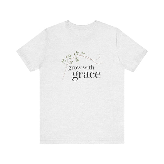 Grow With Grace - T-Shirt