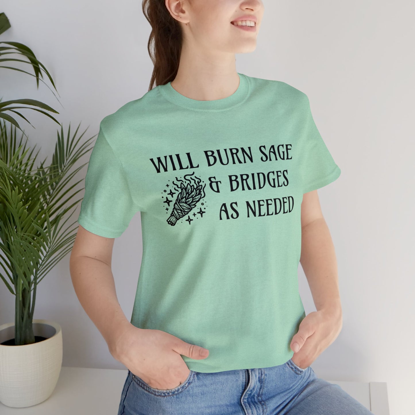 Will burn sage & bridges as needed T-Shirt