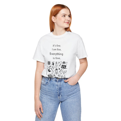 It's fine. I am fine. Everything is fine. T-Shirt