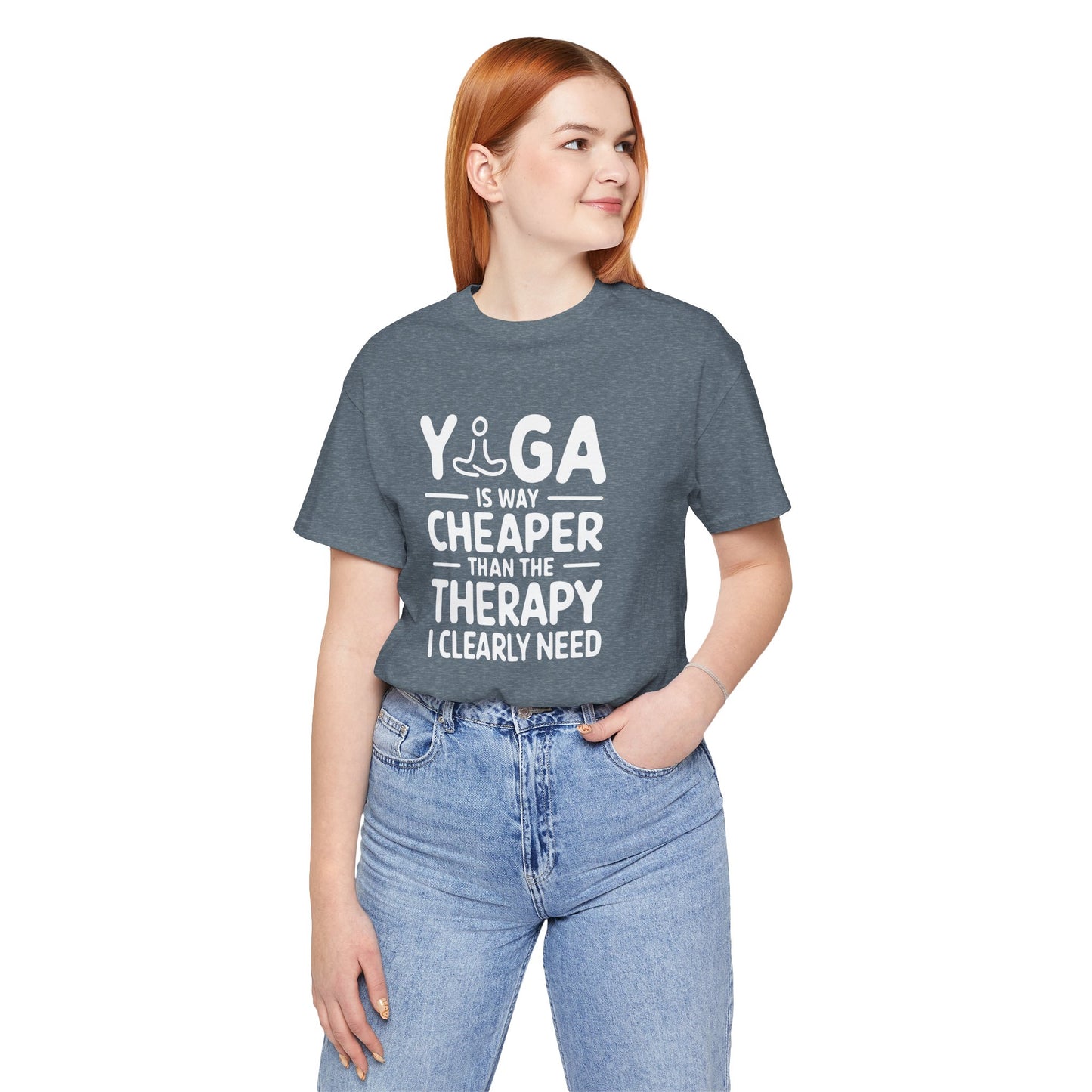 Yoga is way cheaper than the therapy I clearly need - T-Shirt