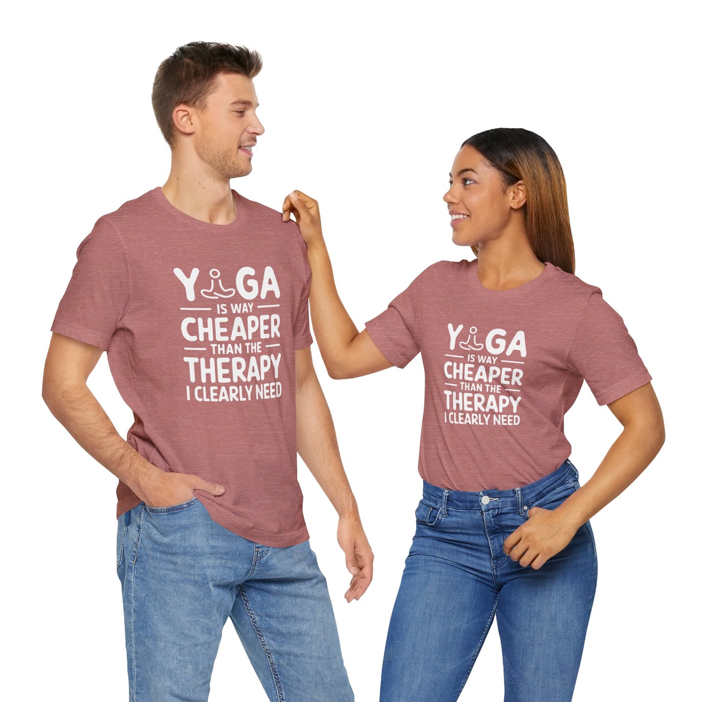 Yoga is way cheaper than the therapy I clearly need - T-Shirt