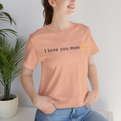 I love you mom T-Shirt