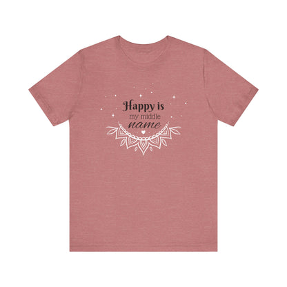 Happy is my middle name - T-Shirt